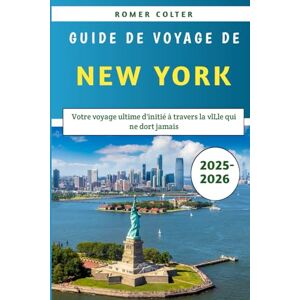 Xavier, Lucien Guide De Voyage De New York 2025-2026: Votre voyage ultime d'initié à travers la vlLle qui ne dort jamais Xavier, Lucien Guide De Voyage De New York 2025-2026: Votre voyage ultime d'initié à travers la vlLle qui ne dort jamais