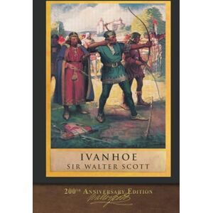 Scott Ivanhoe: Illustrated 200th Anniversary Edition Scott Ivanhoe: Illustrated 200th Anniversary Edition