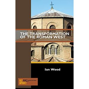 Wood, Ian The Transformation of the Roman West (Past Imperfect): 0 Wood, Ian The Transformation of the Roman West (Past Imperfect): 0