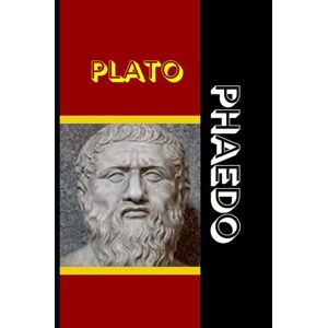 PLATO PHAEDO: On the Soul, Immortality, and the Final Hours of Socrates PLATO PHAEDO: On the Soul, Immortality, and the Final Hours of Socrates