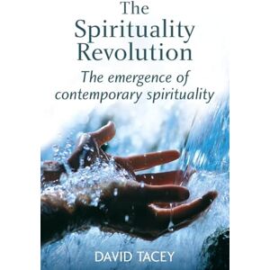 Tacey, David The Spirituality Revolution: The Emergence of Contemporary Spirituality Tacey, David The Spirituality Revolution: The Emergence of Contemporary Spirituality