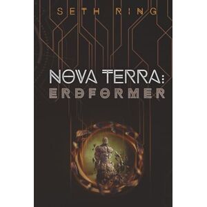 Ring, Seth Nova Terra: Erdformer: Ein LitRPG/GameLit-Abenteuer (Titan) Ring, Seth Nova Terra: Erdformer: Ein LitRPG/GameLit-Abenteuer (Titan)