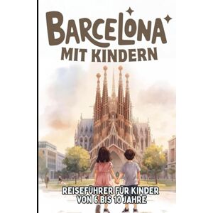 EDITIONS, KPB BARCELONA MIT KINDERN. Reiseführer für Kinder von 6 bis 10 Jahre. EDITIONS, KPB BARCELONA MIT KINDERN. Reiseführer für Kinder von 6 bis 10 Jahre.
