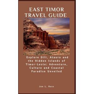 Ross, Jon L. EAST TIMOR TRAVEL GUIDE: Explore Dili, Atauro and the Hidden Islands of Timor-Leste; Adventure, Culture and Coastal Paradise Unveiled Ross, Jon L. EAST TIMOR TRAVEL GUIDE: Explore Dili, Atauro and the Hidden Islands of Timor-Leste; Adventure, Culture and Coastal Paradise Unveiled