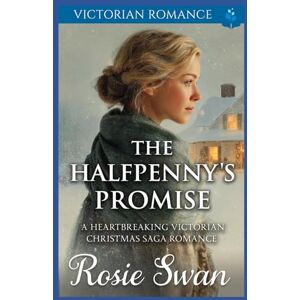 Swan, Rosie The Halfpenny's Promise: A Heartbreaking Victorian Christmas Saga Romance: 4 (A Victorian Christmas Saga Romance Collection) Swan, Rosie The Halfpenny's Promise: A Heartbreaking Victorian Christmas Saga Romance: 4 (A Victorian Christmas Saga Romance Collection)