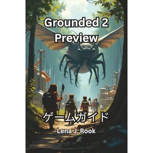Lena J. Rook GROUNDED 2 PREVIEW ゲームガイド Lena J. Rook GROUNDED 2 PREVIEW ゲームガイド