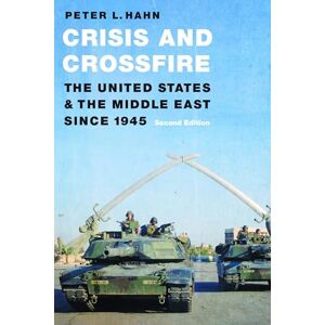 Hahn, Peter L. Crisis and Crossfire: The United States and the Middle East Since 1945 Hahn, Peter L. Crisis and Crossfire: The United States and the Middle East Since 1945