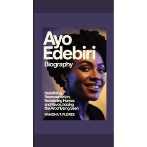 T. Flores, Ramona AYO EDEBIRI BIOGRAPHY: Redefining Representation, Reclaiming Humor, and Revolutionizing the Art of Being Seen T. Flores, Ramona AYO EDEBIRI BIOGRAPHY: Redefining Representation, Reclaiming Humor, and Revolutionizing the Art of Being Seen