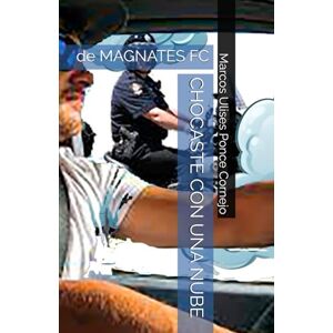 Ponce Cornejo, Marcos Ulises CHOCASTE CON UNA NUBE Ponce Cornejo, Marcos Ulises CHOCASTE CON UNA NUBE