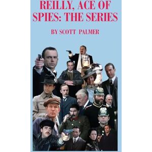 Scott Reilly Ace of Spies: The Series Scott Reilly Ace of Spies: The Series