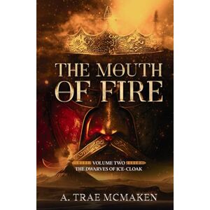 McMaken, A. Trae The Mouth of Fire (The Dwarves of Ice-Cloak) McMaken, A. Trae The Mouth of Fire (The Dwarves of Ice-Cloak)