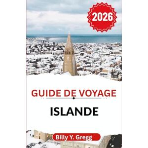 Y. Gregg, Billy Guide de voyage Islande 2026: Découvrez les paysages dynamiques, la richesse culturelle et les expériences inoubliables qui vous attendent. Y. Gregg, Billy Guide de voyage Islande 2026: Découvrez les paysages dynamiques, la richesse culturelle et les expériences inoubliables qui vous attendent.