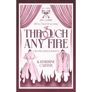 Carter, Katherine Through Any Fire: A Second Chance Marriage of Convenience Romance (Any x Series) Carter, Katherine Through Any Fire: A Second Chance Marriage of Convenience Romance (Any x Series)