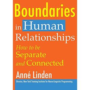 Linden, Anné Boundaries in Human Relationships: How to be separate and connected Linden, Anné Boundaries in Human Relationships: How to be separate and connected