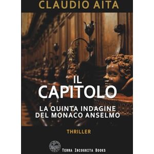 Aita, Claudio Il Capitolo: La quinta indagine del monaco Anselmo (Le indagini del monaco Anselmo) Aita, Claudio Il Capitolo: La quinta indagine del monaco Anselmo (Le indagini del monaco Anselmo)