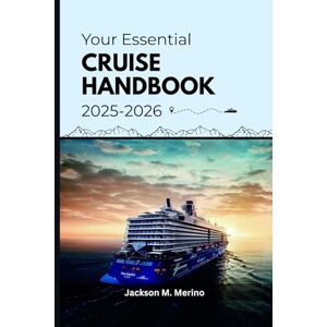 Jackson Your Essential Cruise Handbook 2025-2026: A Guide to Memorable Sea Journeys Jackson Your Essential Cruise Handbook 2025-2026: A Guide to Memorable Sea Journeys