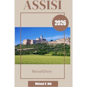 Rob, Micheal B. Assisi Reiseführer 2026 Rob, Micheal B. Assisi Reiseführer 2026