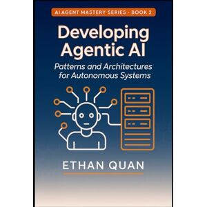 Quan, Ethan Developing Agentic AI: Patterns and Architectures for Autonomous Systems: A Practical Guide for AI Engineers to Build Scalable and Reliable Agents (AI ... with Transformers and Context-Aware AI) Quan, Ethan Developing Agentic AI: Patterns and Architectures for Autonomous Systems: A Practical Guide for AI Engineers to Build Scalable and Reliable Agents (AI ... with Transformers and Context-Aware AI)