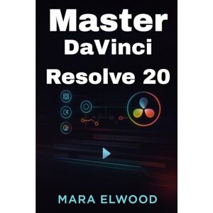 Elwood, Mara Master DaVinci Resolve 20: The Ultimate Beginner’s Guide to Video Editing, Color Grading, and Pro‑Level Post‑Production—From Raw Footage to Hollywood‑Quality Results Elwood, Mara Master DaVinci Resolve 20: The Ultimate Beginner’s Guide to Video Editing, Color Grading, and Pro‑Level Post‑Production—From Raw Footage to Hollywood‑Quality Results