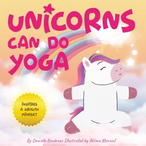 Boudreau, Danielle Unicorns Can Do Yoga: A Children’s Picture Book That Promotes a Growth Mindset and Inspires Mindfulness, Confidence and Self-Esteem in Kids (Unicorn Adventures) Boudreau, Danielle Unicorns Can Do Yoga: A Children’s Picture Book That Promotes a Growth Mindset and Inspires Mindfulness, Confidence and Self-Esteem in Kids (Unicorn Adventures)