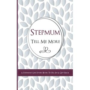 Publishing, Kay Bee Stepmum Tell Me More A Stepmum's Life Story Book To Fill In & Gift Back: What's Your Story? Sentimental Guided Journal Memory Book with Over 100 Questions & Prompts Publishing, Kay Bee Stepmum Tell Me More A Stepmum's Life Story Book To Fill In & Gift Back: What's Your Story? Sentimental Guided Journal Memory Book with Over 100 Questions & Prompts
