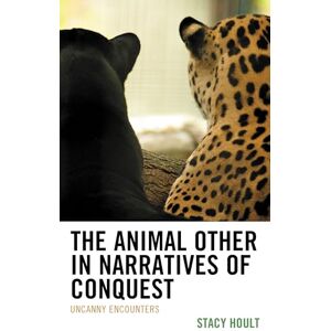 Lexington Books The Animal Other in Narratives of Conquest: Uncanny Encounters (Ecocritical Theory and Practice) Lexington Books The Animal Other in Narratives of Conquest: Uncanny Encounters (Ecocritical Theory and Practice)