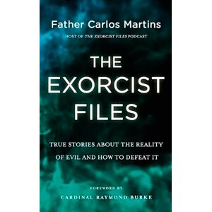 Martins, Father Carlos The Exorcist Files: True Stories About the Reality of Evil and How to Defeat It Martins, Father Carlos The Exorcist Files: True Stories About the Reality of Evil and How to Defeat It