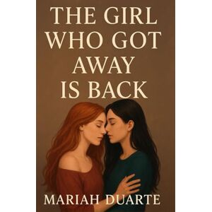Duarte, Mariah The Girl who got away is back: A Novel of Love, Loss, and What Comes After Duarte, Mariah The Girl who got away is back: A Novel of Love, Loss, and What Comes After