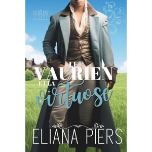 Piers, Eliana Le vaurien et la virtuose (L’héritage d’Ashbourne) Piers, Eliana Le vaurien et la virtuose (L’héritage d’Ashbourne)