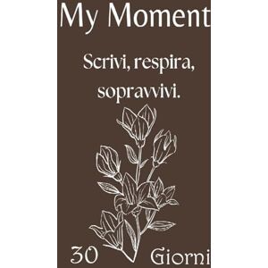 Guttuso, Francesco My Moment – Planner 30 giorni per depressione, ansia e giornate difficili: Il primo passo gentile per iniziare a scrivere quando hai il buio addosso e non sai da dove partire. Guttuso, Francesco My Moment – Planner 30 giorni per depressione, ansia e giornate difficili: Il primo passo gentile per iniziare a scrivere quando hai il buio addosso e non sai da dove partire.