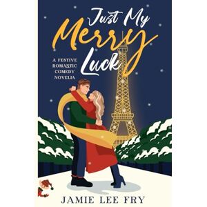 Lee Just My Merry Luck: A Festive Romantic Comedy Novella Lee Just My Merry Luck: A Festive Romantic Comedy Novella