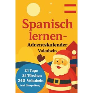 guru, sprachadvent Dein Spanisch lernen Adventskalender: 24 Tage, 24 Themen und 240 Vokabeln! Spanische Vokabeln für Anfänger (A1) Spanisches Vokabelbuch für deine Adventszeit guru, sprachadvent Dein Spanisch lernen Adventskalender: 24 Tage, 24 Themen und 240 Vokabeln! Spanische Vokabeln für Anfänger (A1) Spanisches Vokabelbuch für deine Adventszeit