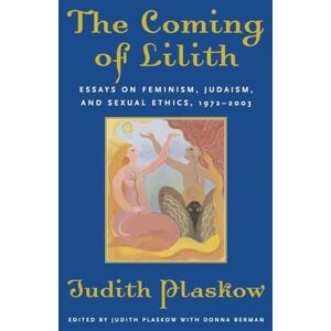Plaskow, Judith The Coming of Lilith: Essays on Feminism, Judaism, and Sexual Ethics, 1972-2003 Plaskow, Judith The Coming of Lilith: Essays on Feminism, Judaism, and Sexual Ethics, 1972-2003
