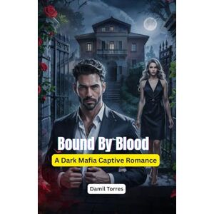Torres, Damil Bound by Blood: A Dark Mafia Captive Romance Torres, Damil Bound by Blood: A Dark Mafia Captive Romance
