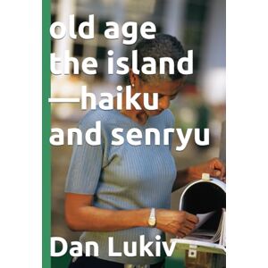 Lukiv, Dan old age the island—haiku and senryu Lukiv, Dan old age the island—haiku and senryu