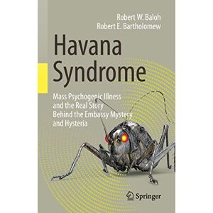 Baloh, Robert W. Havana Syndrome: Mass Psychogenic Illness and the Real Story Behind the Embassy Mystery and Hysteria Baloh, Robert W. Havana Syndrome: Mass Psychogenic Illness and the Real Story Behind the Embassy Mystery and Hysteria