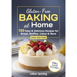 Jenning, Lillian Gluten-Free Baking at Home: 130 Easy & Delicious Recipes for Bread, Muffins, Cakes & More – Plus Expert Tips for Perfect Results Jenning, Lillian Gluten-Free Baking at Home: 130 Easy & Delicious Recipes for Bread, Muffins, Cakes & More – Plus Expert Tips for Perfect Results