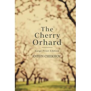 CHEKHOV, ANTON THE CHERRY ORCHARD: Large Print Edition CHEKHOV, ANTON THE CHERRY ORCHARD: Large Print Edition