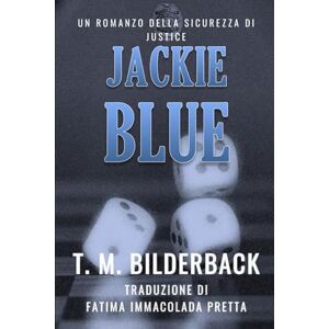 Bilderback, T. M. Jackie Blue Un Romanzo Della Sicurezza Di Justice Bilderback, T. M. Jackie Blue Un Romanzo Della Sicurezza Di Justice