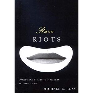 McGill-Queen's University Press Race Riots: Comedy and Ethnicity in Modern British Fiction McGill-Queen's University Press Race Riots: Comedy and Ethnicity in Modern British Fiction