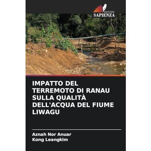 Nor Anuar, Aznah IMPATTO DEL TERREMOTO DI RANAU SULLA QUALITÀ DELL'ACQUA DEL FIUME LIWAGU Nor Anuar, Aznah IMPATTO DEL TERREMOTO DI RANAU SULLA QUALITÀ DELL'ACQUA DEL FIUME LIWAGU