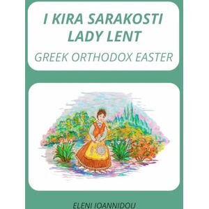 IOANNIDOU, ELENI I KIRA SARAKOSTI LADY LENT: GREEK ORTHODOX EASTER IOANNIDOU, ELENI I KIRA SARAKOSTI LADY LENT: GREEK ORTHODOX EASTER