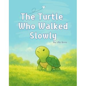 Moon, Lily The Turtle Who Walked Slowly: What You Can See When You Take Your Time Moon, Lily The Turtle Who Walked Slowly: What You Can See When You Take Your Time