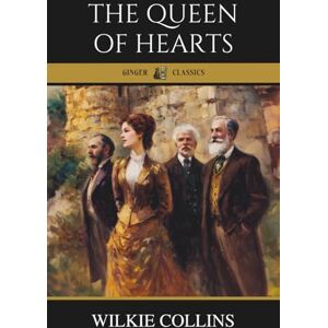 Collins, Wilkie The Queen of Hearts: A Victorian Classic of Humor, Wit, and Family Drama Collins, Wilkie The Queen of Hearts: A Victorian Classic of Humor, Wit, and Family Drama