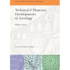 Graves, Philip Technical & Planetary Developments in Astrology: 1 (Graves's Studies in the History of Astrology) Graves, Philip Technical & Planetary Developments in Astrology: 1 (Graves's Studies in the History of Astrology)