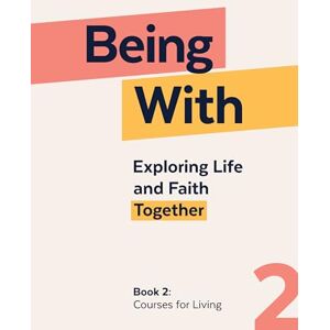Wells, Samuel Being With Book 2 Courses For Living: Exploring life and faith together Wells, Samuel Being With Book 2 Courses For Living: Exploring life and faith together
