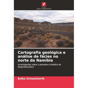 Schweisfurth, Bolko Cartografia geológica e análise de fácies no norte da Namíbia: Investigações sobre o paradoxo climático do Neoproterozóico Schweisfurth, Bolko Cartografia geológica e análise de fácies no norte da Namíbia: Investigações sobre o paradoxo climático do Neoproterozóico