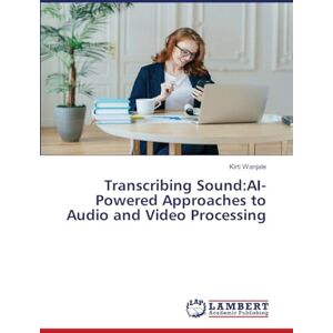 Wanjale, Kirti Transcribing Sound:AI-Powered Approaches to Audio and Video Processing Wanjale, Kirti Transcribing Sound:AI-Powered Approaches to Audio and Video Processing