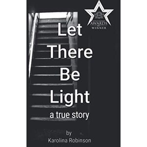 Robinson Let There Be Light: A true story Robinson Let There Be Light: A true story