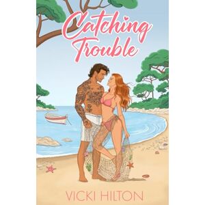 Hilton, Vicki Catching Trouble: A slow burn, irritation to lovers, nanny/boss, single dad romance. (French Kisses) Hilton, Vicki Catching Trouble: A slow burn, irritation to lovers, nanny/boss, single dad romance. (French Kisses)